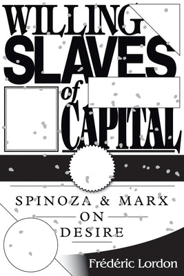 Willing Slaves Of Capital: Spinoza And Marx On Desire Paperback Verso