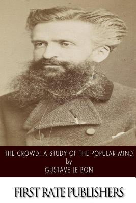 The Crowd: A Study of the Popular Mind Paperback Createspace Independent Publishing Platform