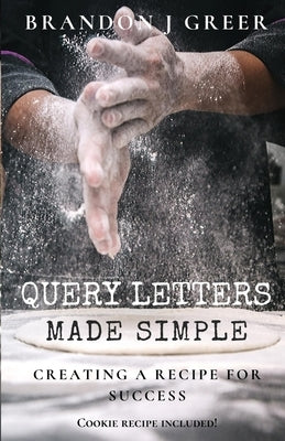 Query Letters Made Simple: Creating a Recipe for Success Paperback Independently Published