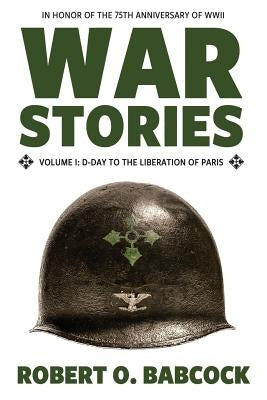 War Stories Volume I: D-Day to the Liberation of Paris Paperback Deeds Publishing