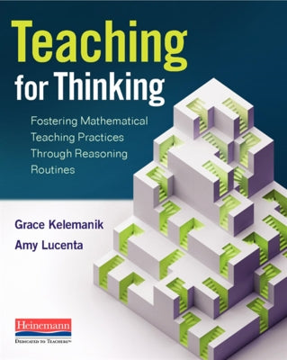 Teaching for Thinking: Fostering Mathematical Teaching Practices Through Reasoning Routines Paperback Heinemann Educational Books