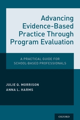 Advancing Evidence-Based Practice Through Program Evaluation: A Practical Guide for School-Based Professionals Paperback Oxford University Press, USA