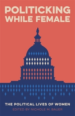 Politicking While Female: The Political Lives of Women Paperback LSU Press