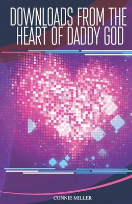Downloads From The Heart Of Daddy God Paperback Constance Miller