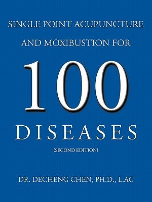 Single Point Acupuncture and Moxibustion for 100 Diseases Paperback Trafford Publishing