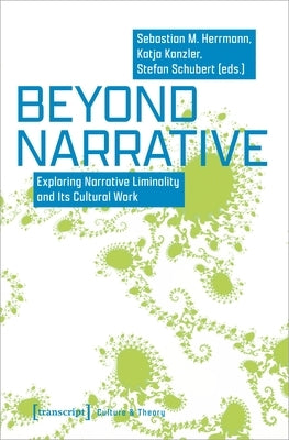 Beyond Narrative: Exploring Narrative Liminality and Its Cultural Work Paperback Transcript Publishing