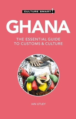Ghana - Culture Smart!: The Essential Guide to Customs & Culturevolume 120 Paperback Kuperard