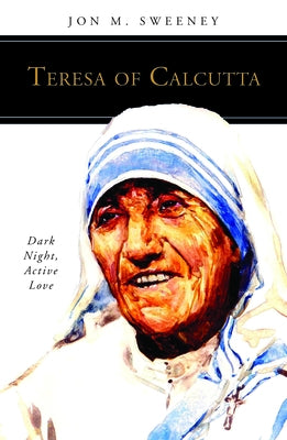 Teresa of Calcutta: Dark Night, Active Love Paperback Liturgical Press