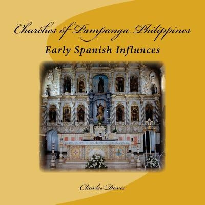 Churches of Pampanga Philippines: Early Spanish Influnces Paperback Createspace Independent Publishing Platform