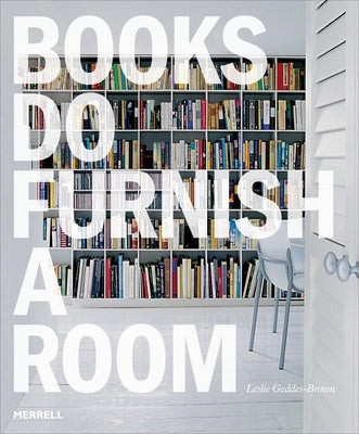 Books Do Furnish a Room: Organize, Display, Store Merrell