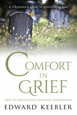 Comfort in Grief: How to Successfully Navigate Bereavement Paperback Keebler Ministries