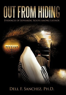Out From Hiding: Evidences of Sephardic Roots among Latinos Paperback iUniverse