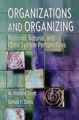 Organizations and Organizing: Rational, Natural and Open Systems Perspectives Paperback Routledge