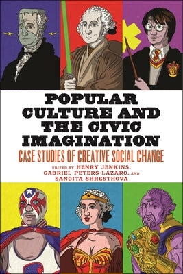 Popular Culture and the Civic Imagination: Case Studies of Creative Social Change Paperback New York University Press