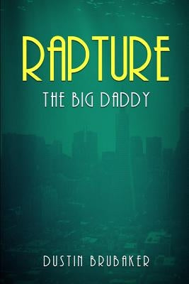 Rapture: The Big Daddy Paperback Createspace Independent Publishing Platform