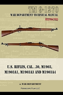 U.S. RIfles, Cal. 30, M1903, M1903A1, M1903A3, M1903A4 Paperback Periscope Film LLC