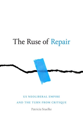 The Ruse of Repair: US Neoliberal Empire and the Turn from Critique Paperback Duke University Press