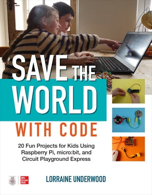 Save the World with Code: 20 Fun Projects for All Ages Using Raspberry Pi, Micro: Bit, and Circuit Playground Express Paperback McGraw Hill Tab