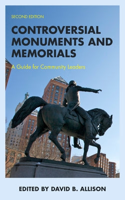 Controversial Monuments and Memorials: A Guide for Community Leaders Paperback Rowman & Littlefield Publishers