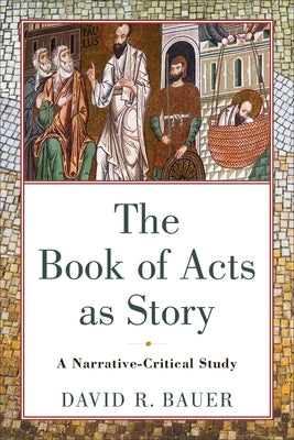 The Book of Acts as Story: A Narrative-Critical Study Baker Academic
