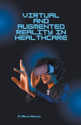 Virtual and Augmented Reality in Healthcare Paperback Mbuso Mabuza