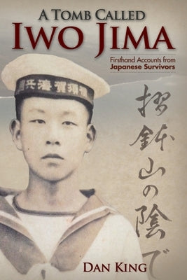 A Tomb Called Iwo Jima: Firsthand Accounts from Japanese Survivors Paperback Createspace Independent Publishing Platform