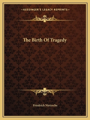 The Birth Of Tragedy Paperback Kessinger Publishing