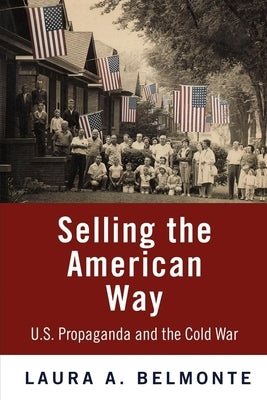 Selling the American Way: U.S. Propaganda and the Cold War Paperback University of Pennsylvania Press