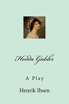 Hedda Gabler Paperback Createspace Independent Publishing Platform