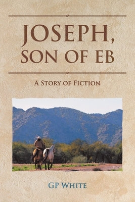 Joseph, Son of Eb: A Story of Fiction Paperback Covenant Books