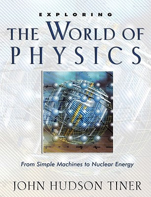 Exploring the World of Physics: From Simple Machines to Nuclear Energy Master Books