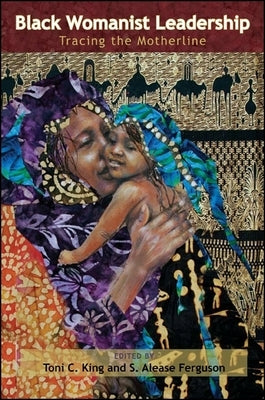 Black Womanist Leadership: Tracing the Motherline Paperback State University of New York Press