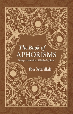 The Book of Aphorisms: Being a translation of Kitab al-Hikam Paperback Islamic Book Trust