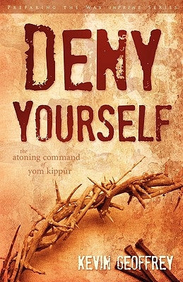 Deny Yourself: The Atoning Command of Yom Kippur Paperback Perfect Word Messianic Publishing