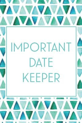 Important Date Keeper: Birthday & Anniversary Reminder Book Teal & Blue Triangles Paperback Independently Published