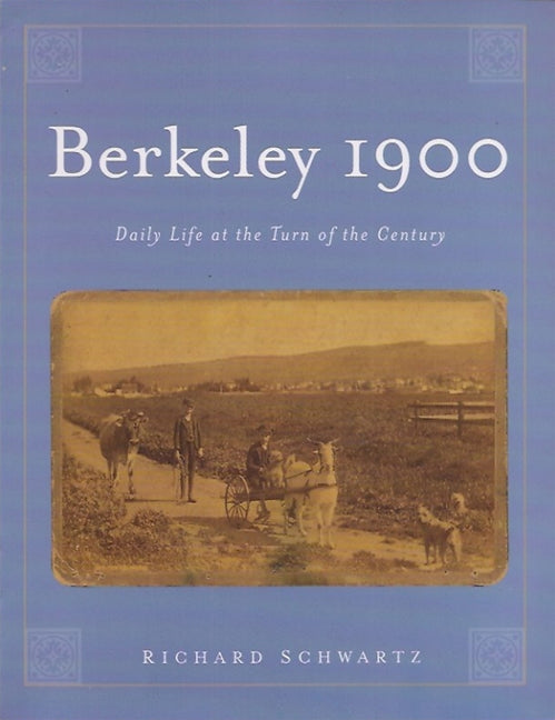 Berkeley 1900: Daily Life at the Turn of the Century Paperback RSB Books