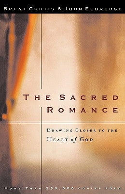 The Sacred Romance: Drawing Closer to the Heart of God Paperback Thomas Nelson