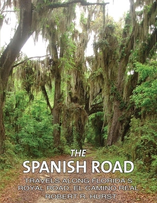 The Spanish Road: Travels Along Florida's Royal Road, El Camino Real Paperback Yawn Publishing LLC
