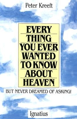 Everything You Ever Wanted to Know about Heaven Paperback Ignatius Press