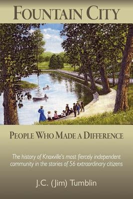 Fountain City: People Who Made a Difference: The history of Knoxville's most fiercely independent community in the stories of 56 extr Paperback Celtic Cat Publishing