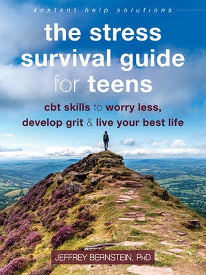 The Stress Survival Guide for Teens: CBT Skills to Worry Less, Develop Grit, and Live Your Best Life Paperback Instant Help Publications