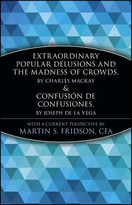 Extraordinary Popular Delusions and the Madness of Crowds and Confusiã3n de Confusiones Paperback Wiley