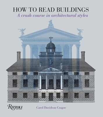 How to Read Buildings: A Crash Course in Architectural Styles by Davidson Cragoe, Carol