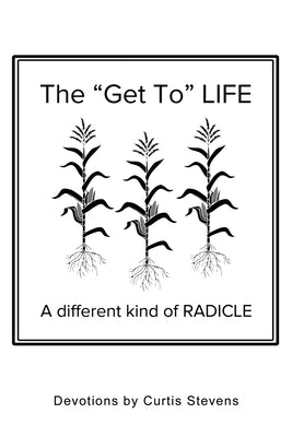 The Get to Life: A different kind of RADICLE Paperback Xulon Press