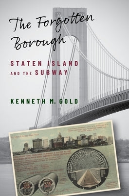 The Forgotten Borough: Staten Island and the Subway Paperback Columbia University Press