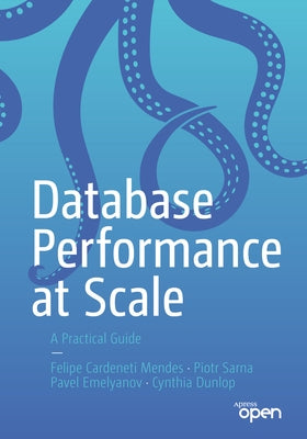 Database Performance at Scale: A Practical Guide Paperback Apress