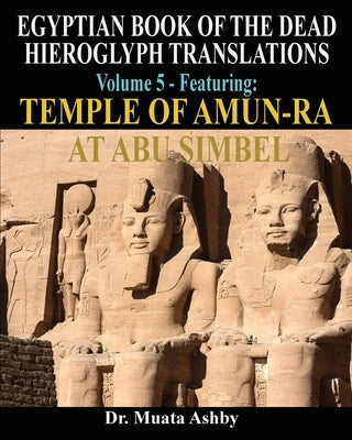 EGYPTIAN BOOK OF THE DEAD HIEROGLYPH TRANSLATIONS USING THE TRILINEAR METHOD Volume 5: Featuring Temple of Amun-Ra at Abu Simbel Paperback Sema Institute