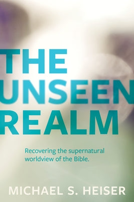 The Unseen Realm: Recovering the Supernatural Worldview of the Bible Paperback Lexham Press