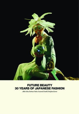 Future Beauty: 30 Years of Japanese Fashion by Fukai, Akiko