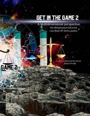 Get in the Game 2: A Multidimensional Perspective: The Metaphysical Lawbook of Divine Justice Paperback Lulu.com